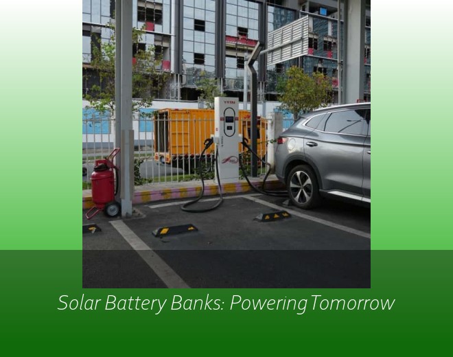 Solar Battery Banks: Powering Tomorrow